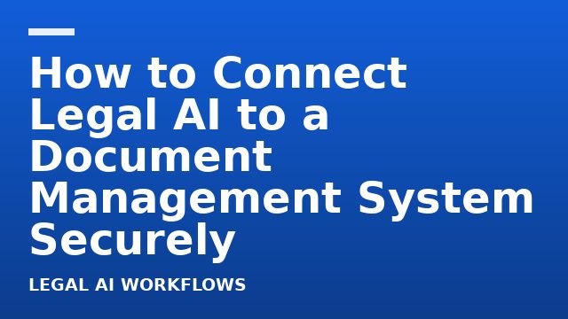 How to Connect Legal AI to a Document Management System Securely